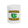 Beer Powered Teacher - Ceramic Mug, (11oz, 15oz)