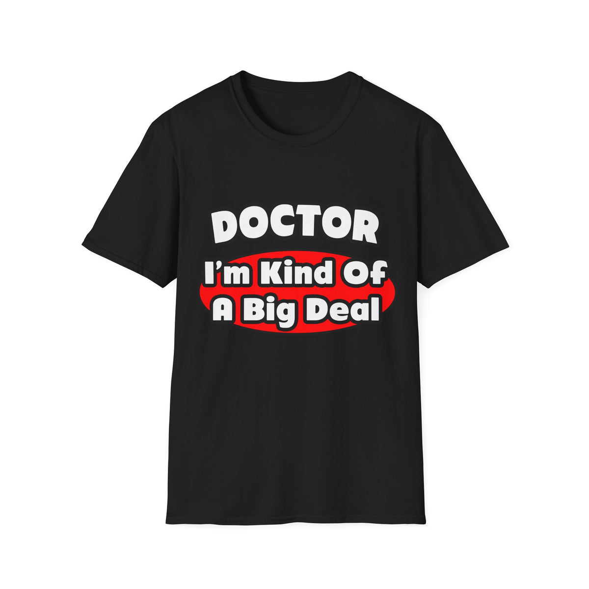 Doctor...Big Deal - Unisex Softstyle T-Shirt