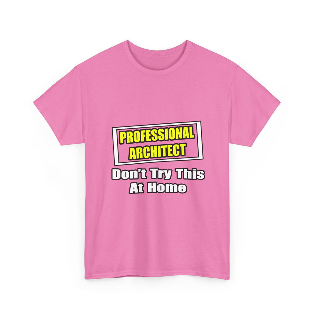 Professional Architect...Don't Try This At Home - Unisex Heavy Cotton Tee