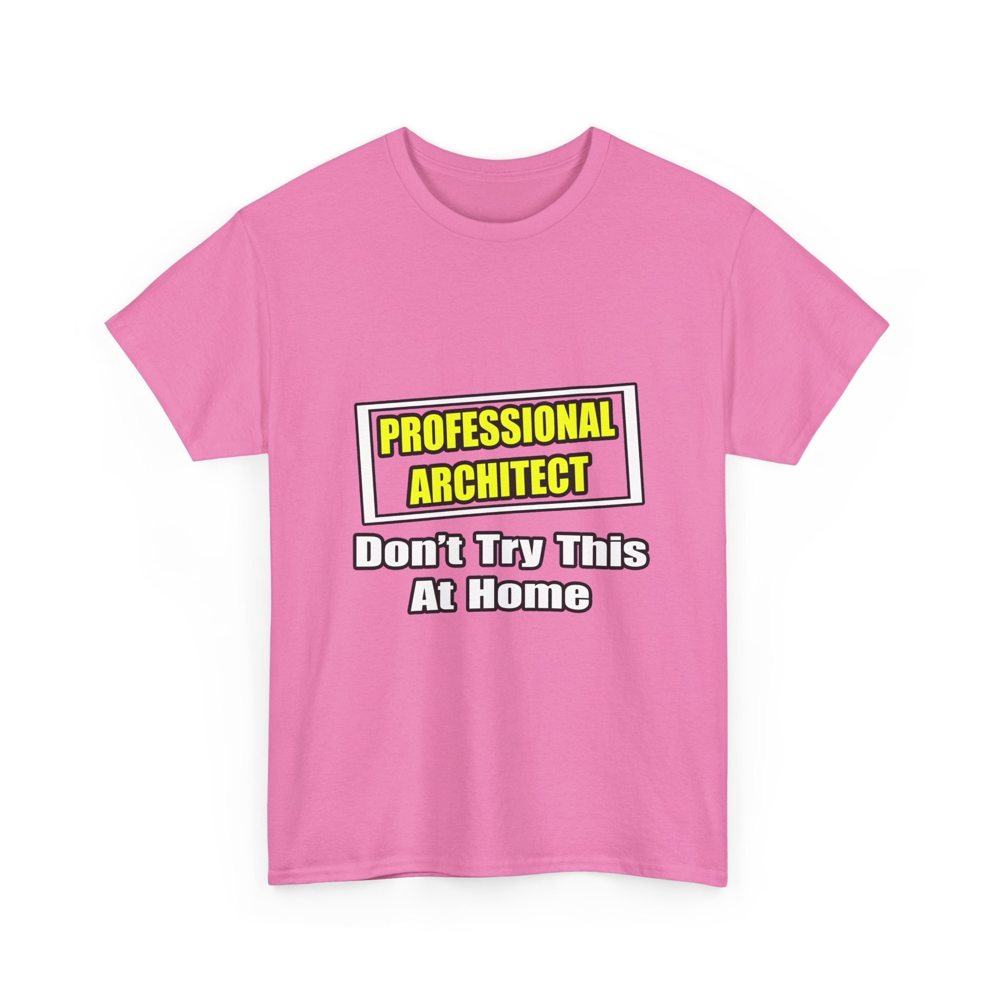 Professional Architect...Don't Try This At Home - Unisex Heavy Cotton Tee