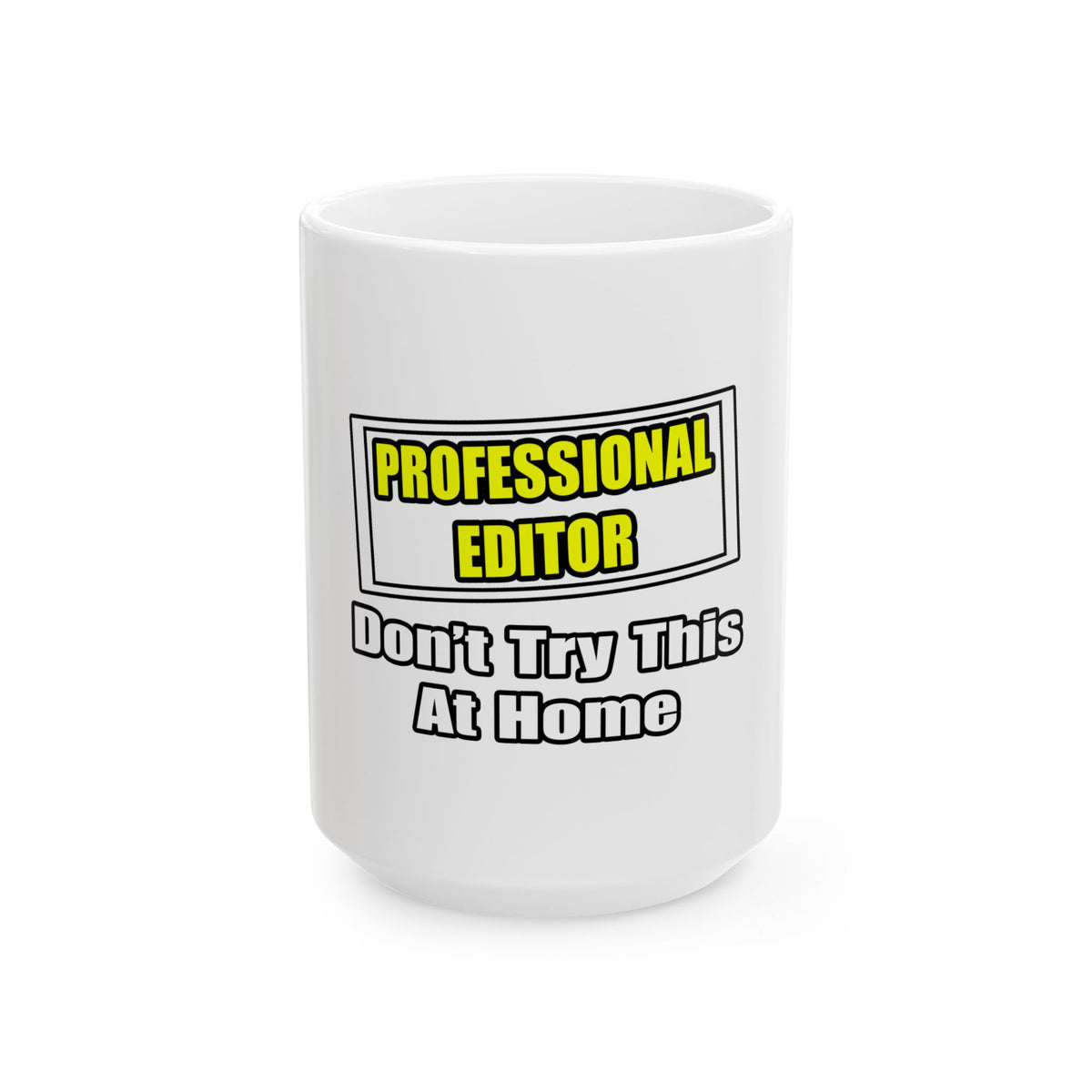 Professional Editor...Don't Try This At Home - Ceramic Mug, (11oz, 15oz)
