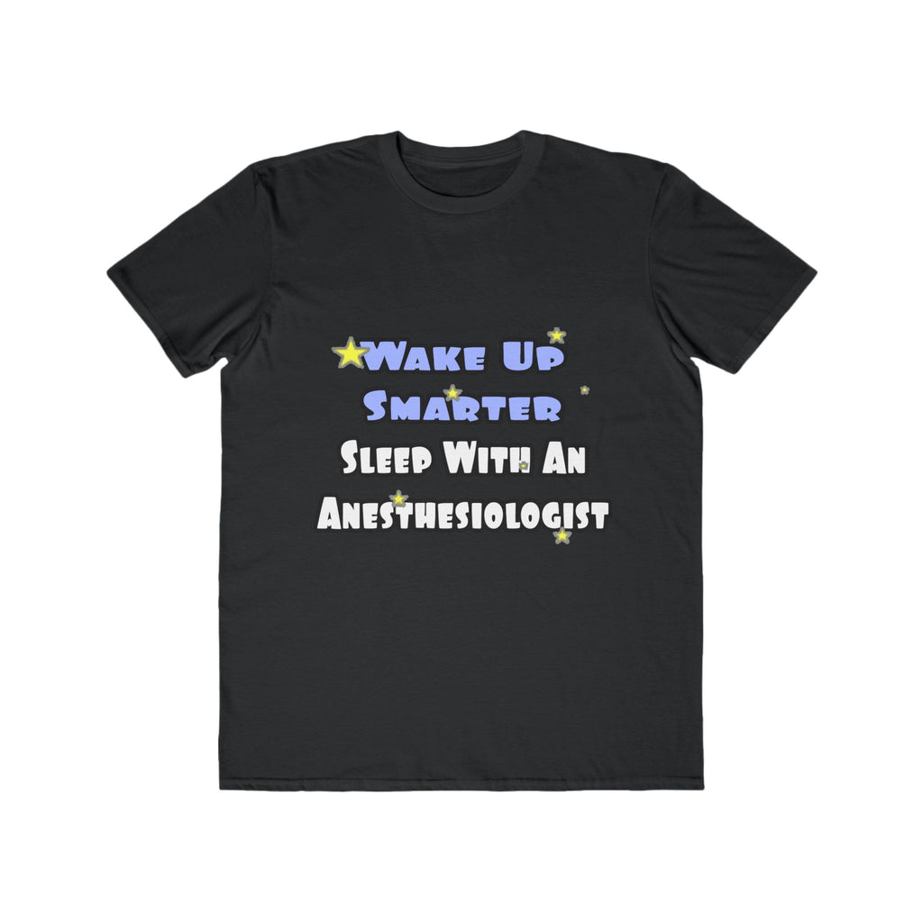 Wake Up Smarter...Sleep With Anesthesiologist - Men's Lightweight Fashion Tee