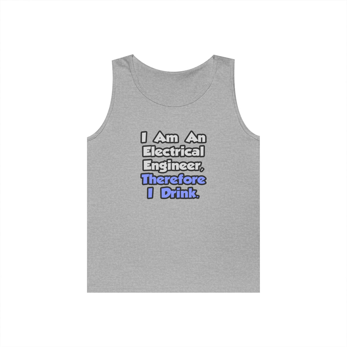 I Am An Electrical Engineer, Therefore I Drink - Unisex Heavy Cotton Tank Top