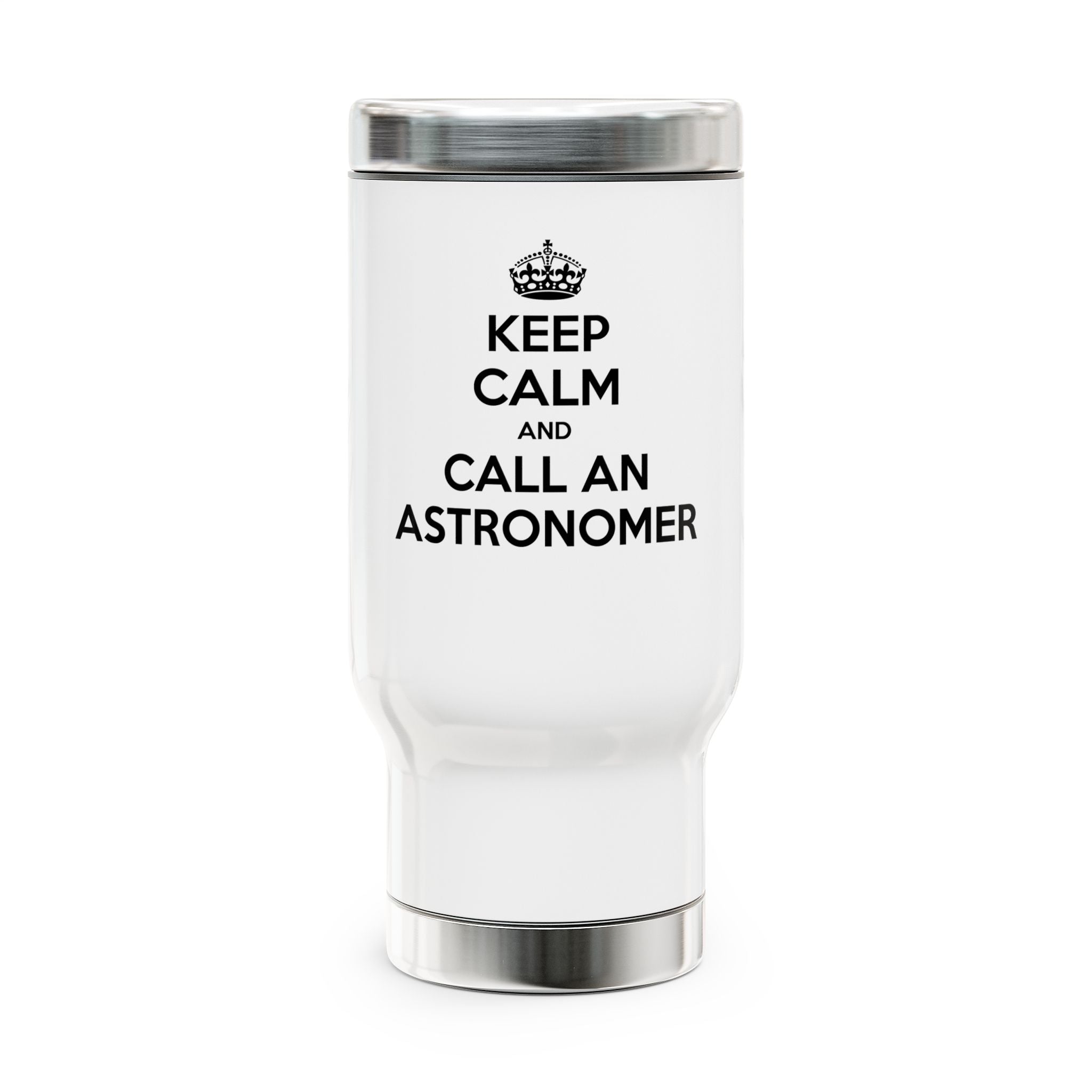 Keep Calm and Call an Astronomer - Stainless Steel Travel Mug with Handle, 14oz