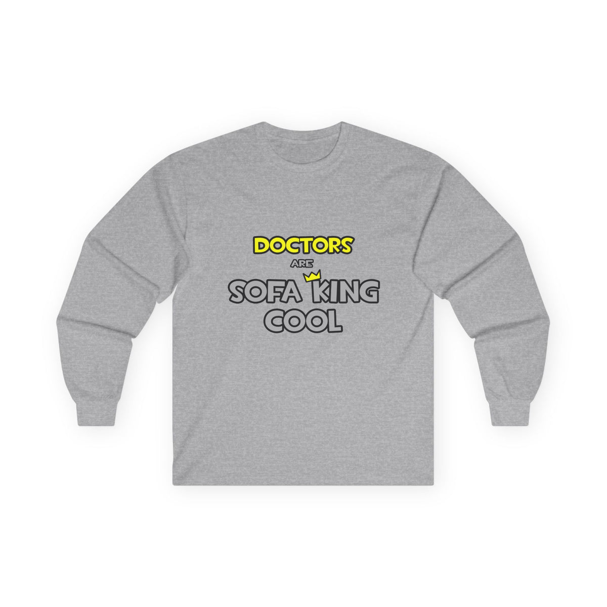 Doctors Are Sofa King Cool - Unisex Ultra Cotton Long Sleeve Tee