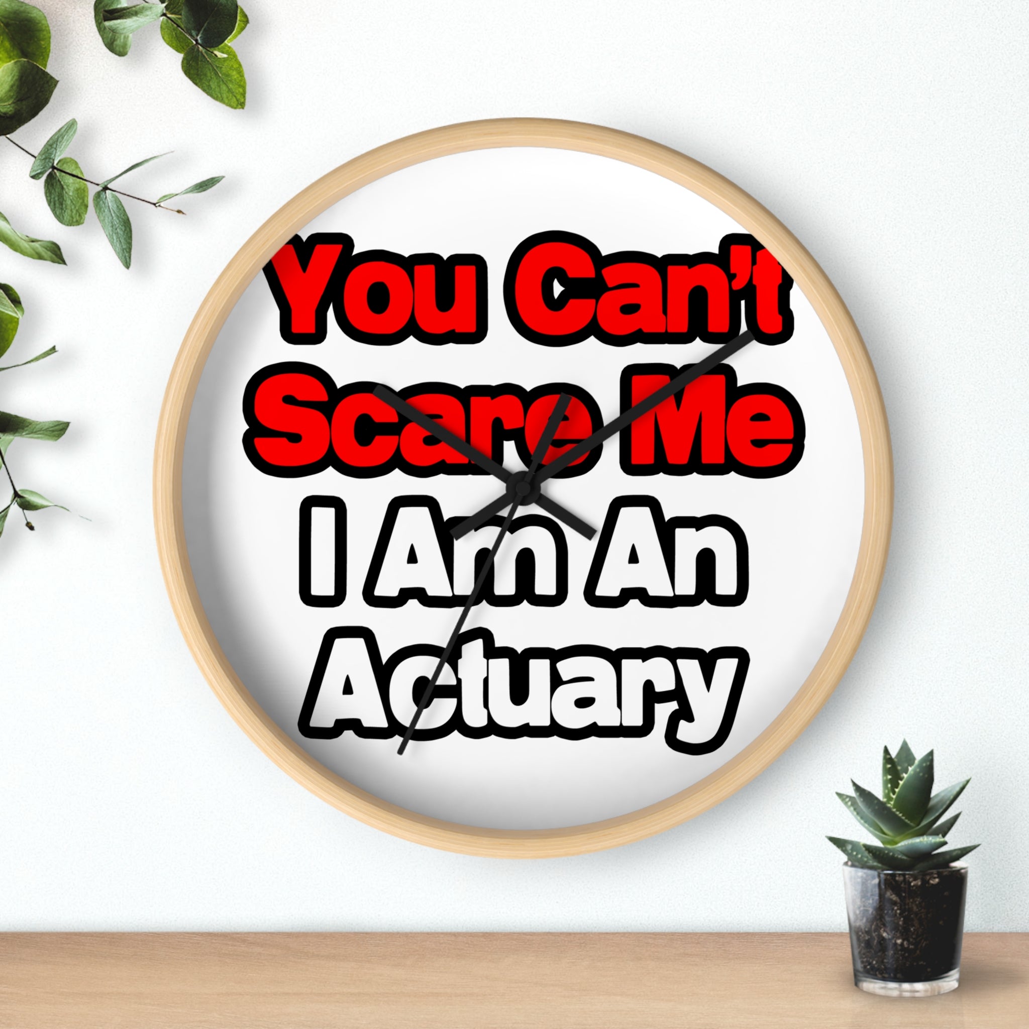 You Can't Scare Me...Actuary - Wall Clock