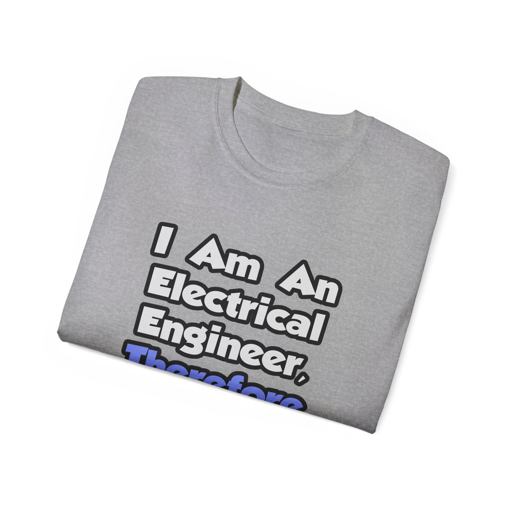 I Am An Electrical Engineer, Therefore I Drink - Unisex Ultra Cotton Tee