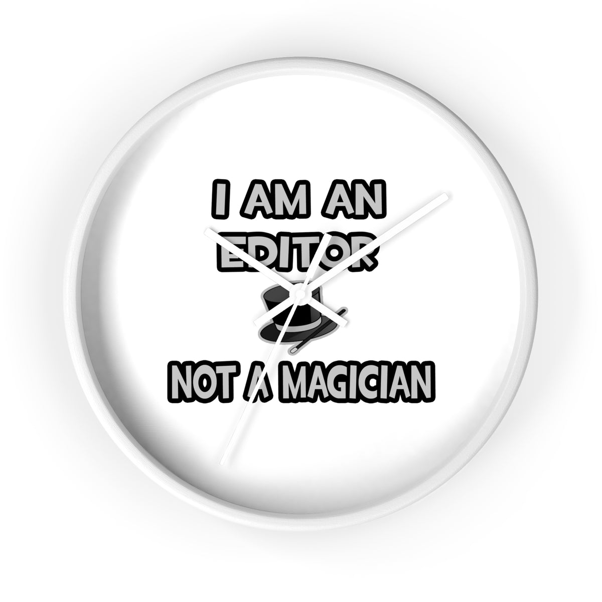 I Am A Editor ... Not A Magician - Wall Clock