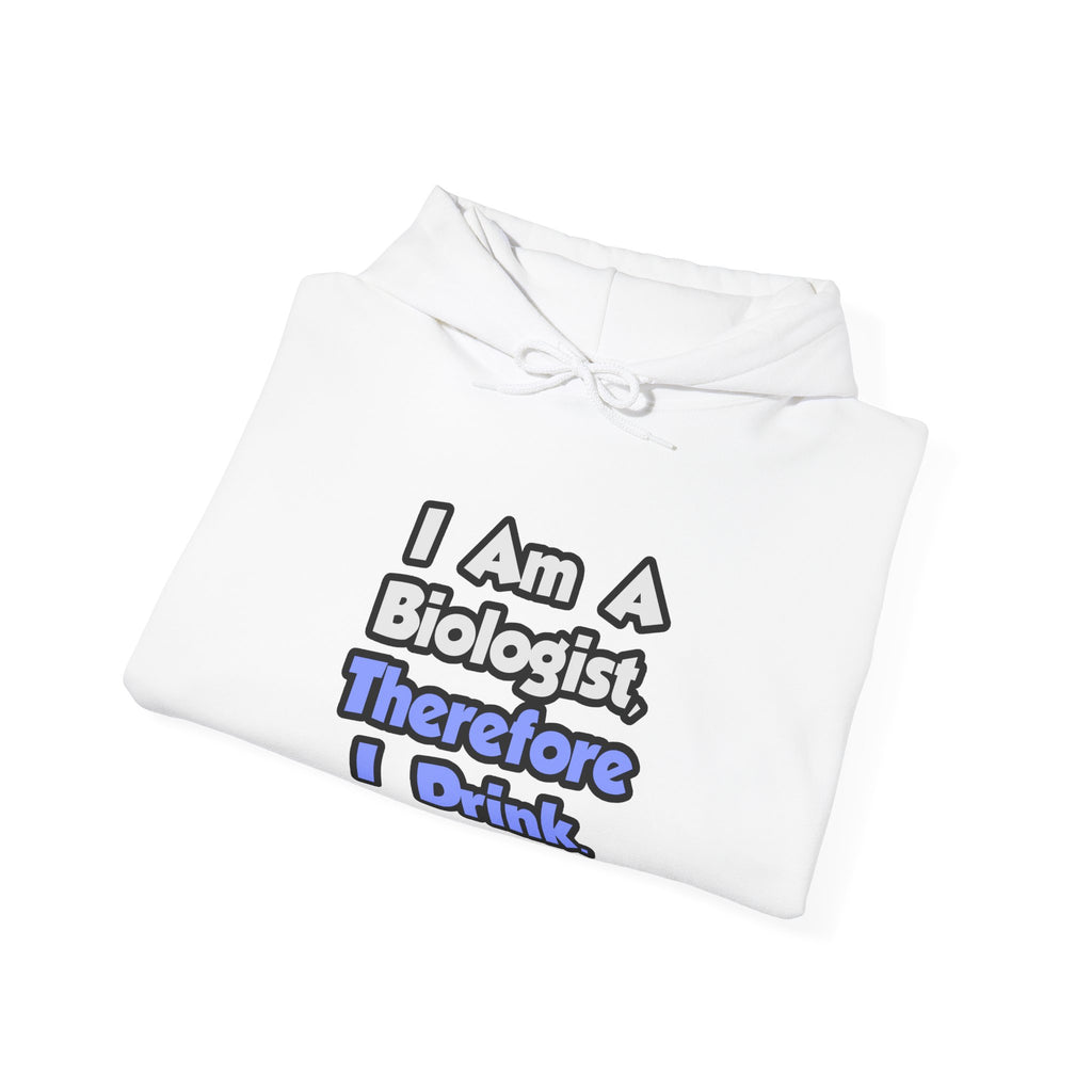 I Am A Biologist, Therefore I Drink - Unisex Heavy Blend™ Hooded Sweatshirt