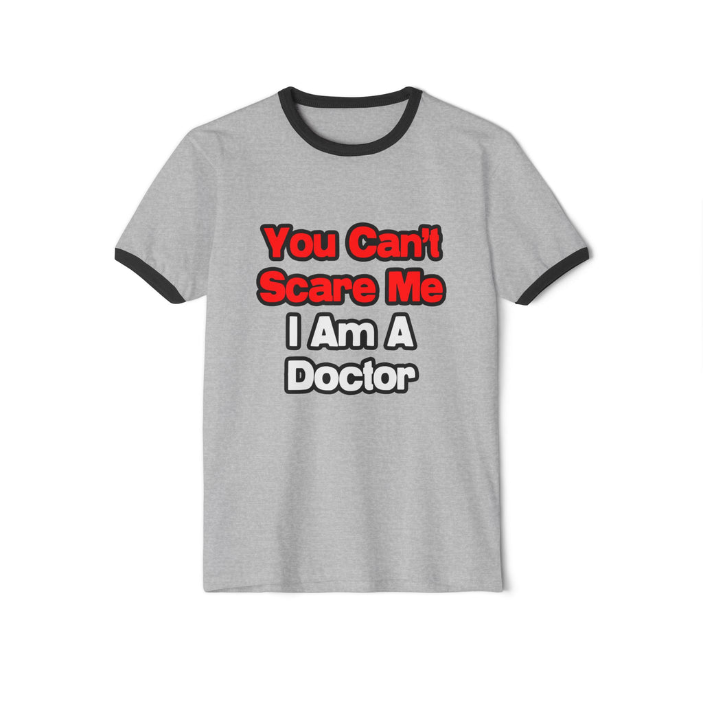 You Can't Scare Me...Doctor - Unisex Cotton Ringer T-Shirt