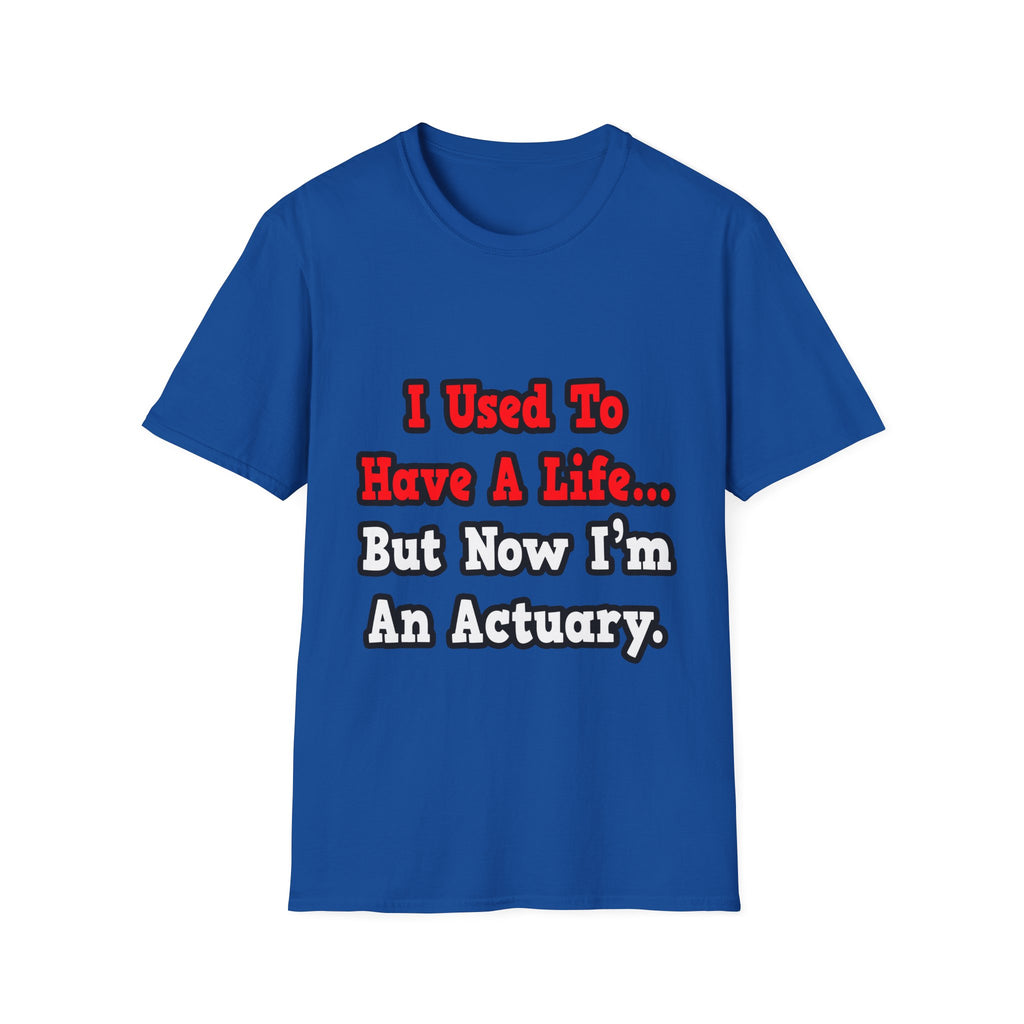 I Used to Have a Life...Actuary - Unisex Softstyle T-Shirt