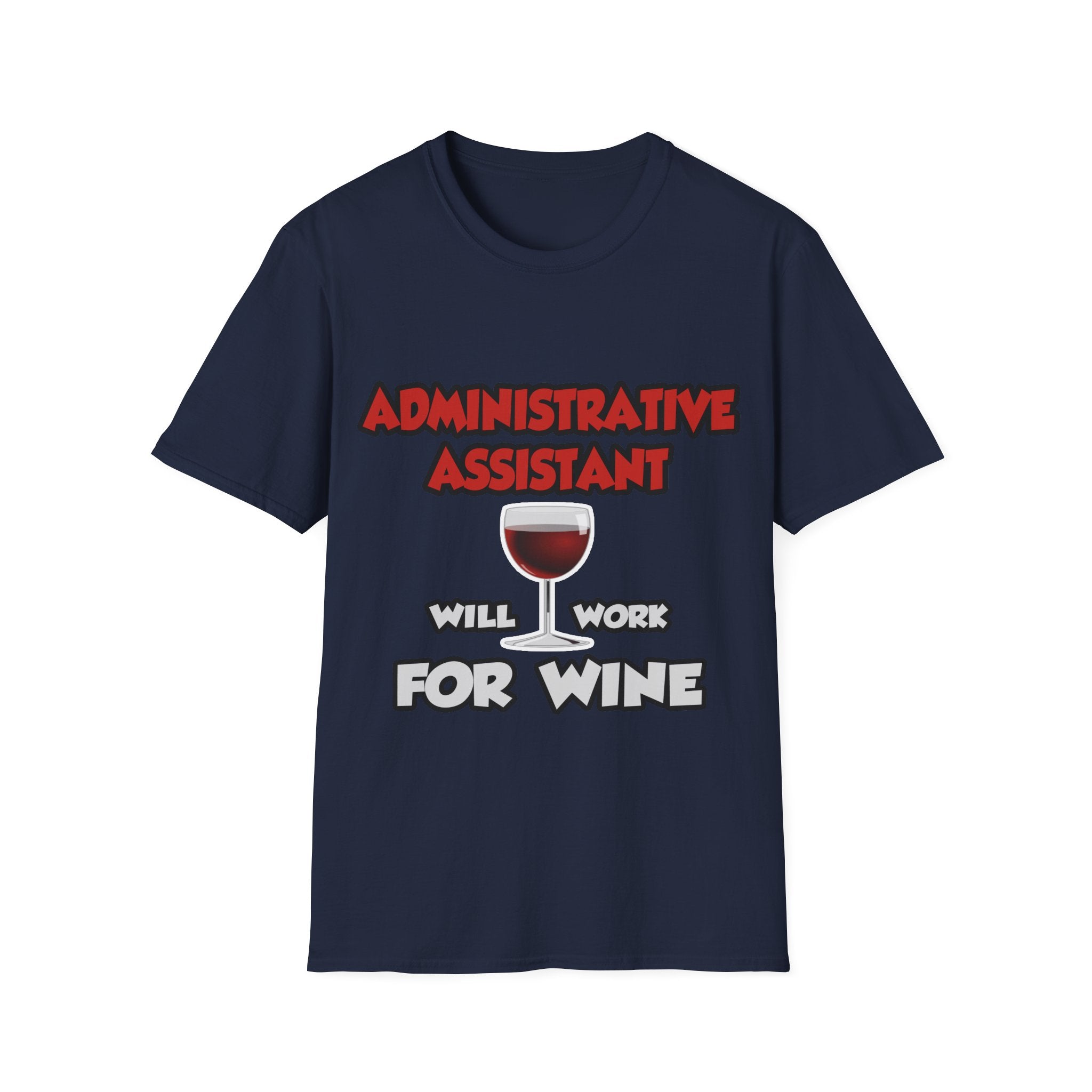 Admin Assistant ... Will Work For Wine - Unisex Softstyle T-Shirt
