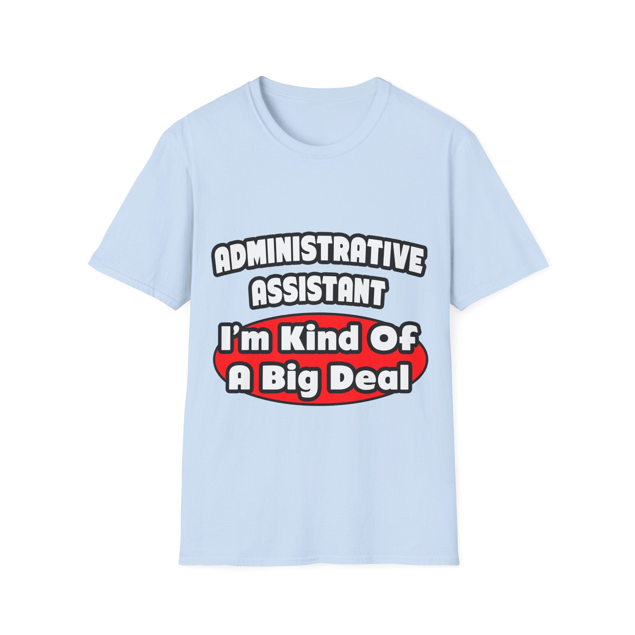 Administrative Assistant...Big Deal - Unisex Softstyle T-Shirt