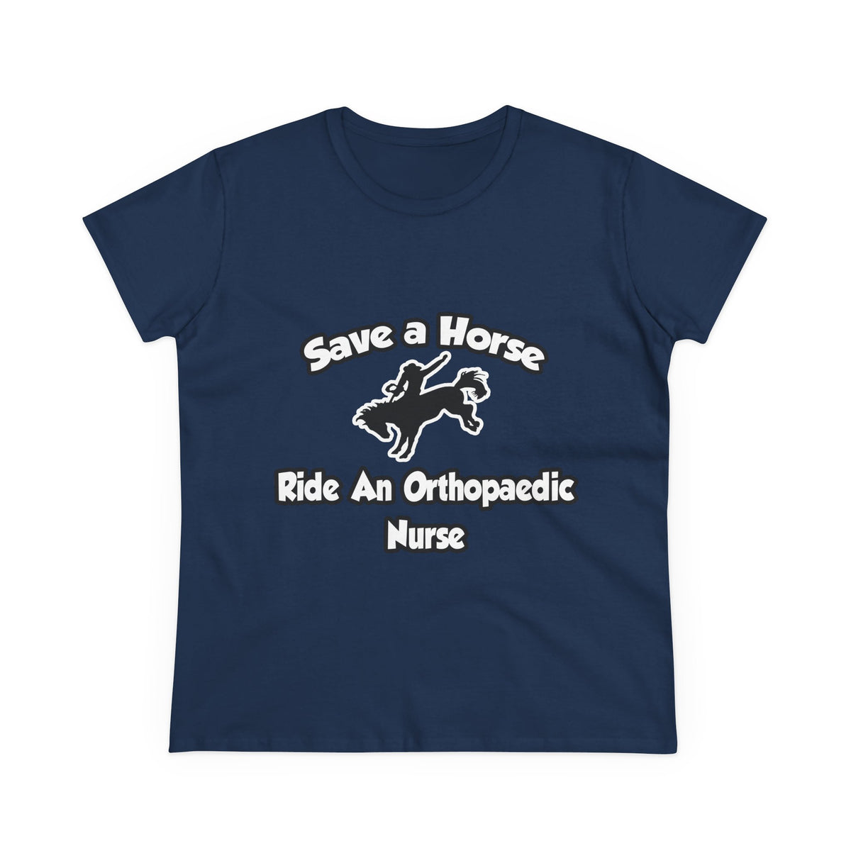 Save a Horse, Ride an Orthopaedic Nurse - Women's Midweight Cotton Tee