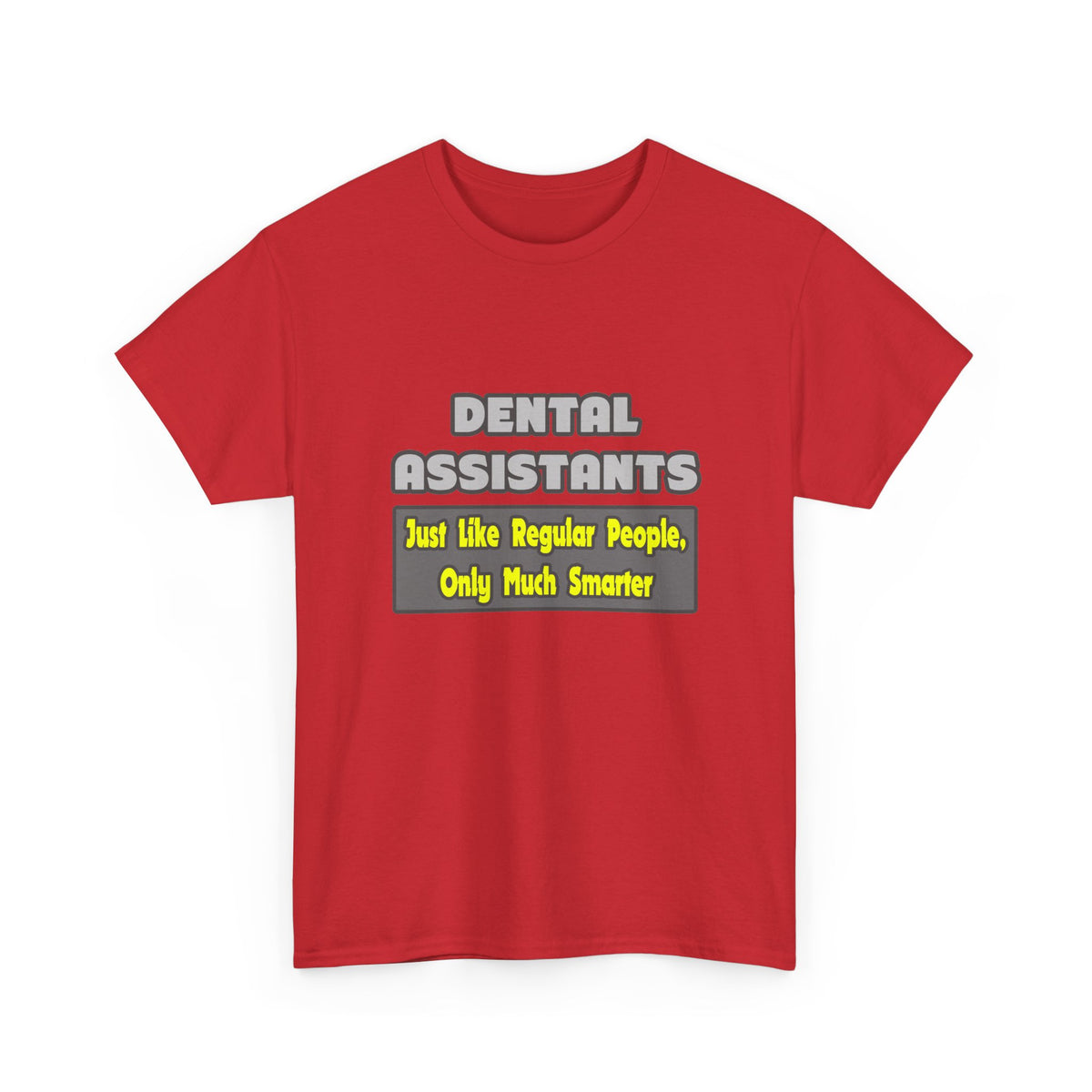 Dental Assistants ... Smarter - Unisex Heavy Cotton Tee