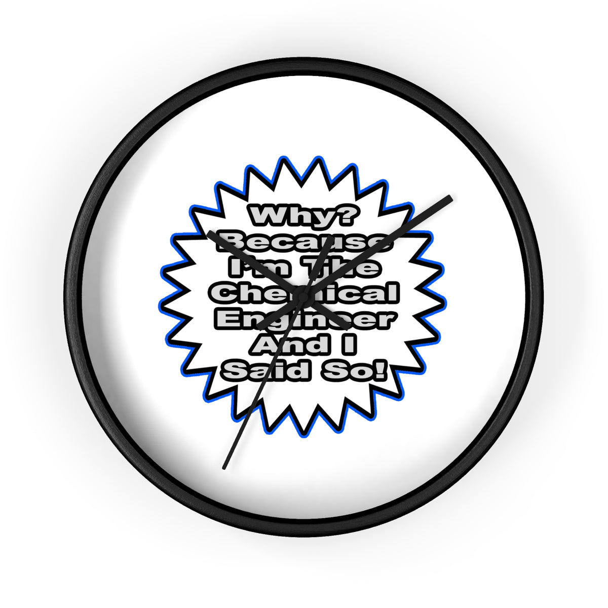 Chemical Engineer...Because I Said So - Wall Clock