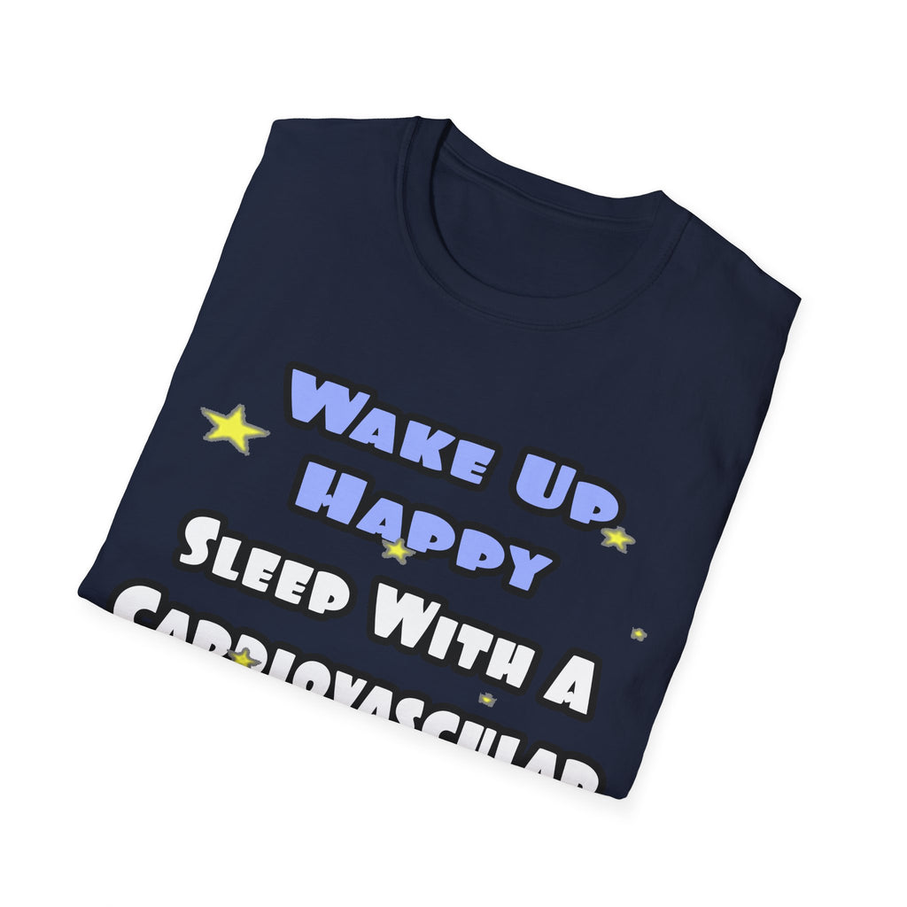 Wake Up Happy .. Sleep With Cardiovascular Tech - Unisex Softstyle T-Shirt