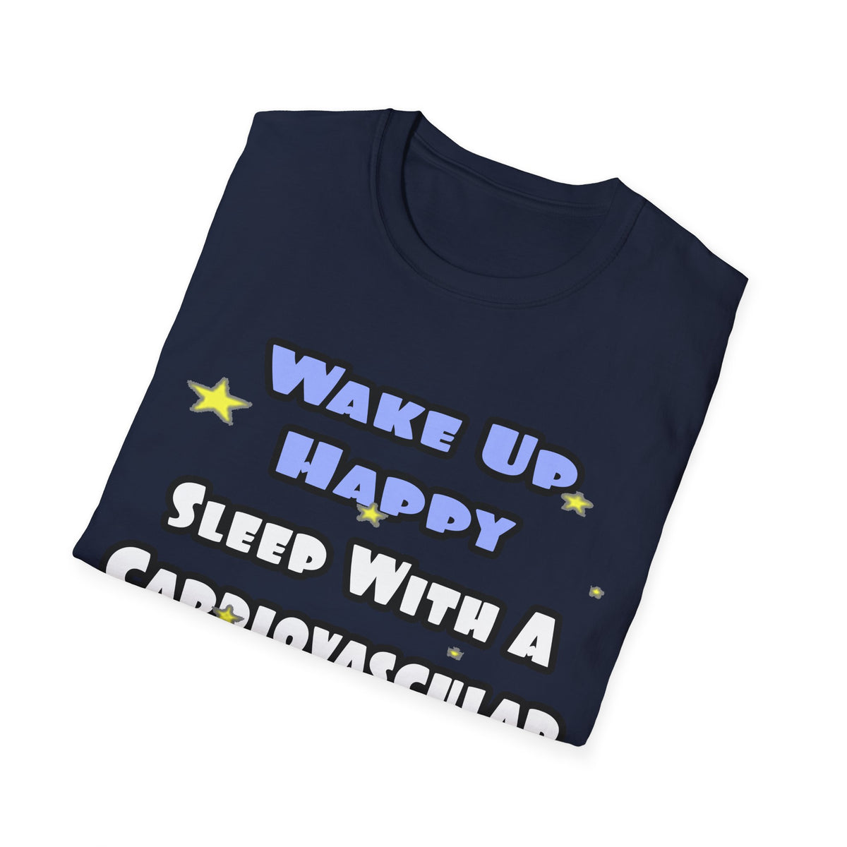 Wake Up Happy .. Sleep With Cardiovascular Tech - Unisex Softstyle T-Shirt