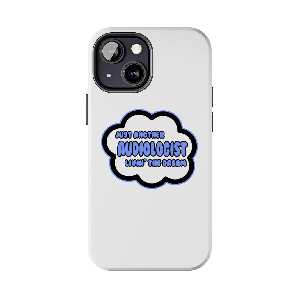 Audiologist .. Livin' The Dream - Tough Phone Cases