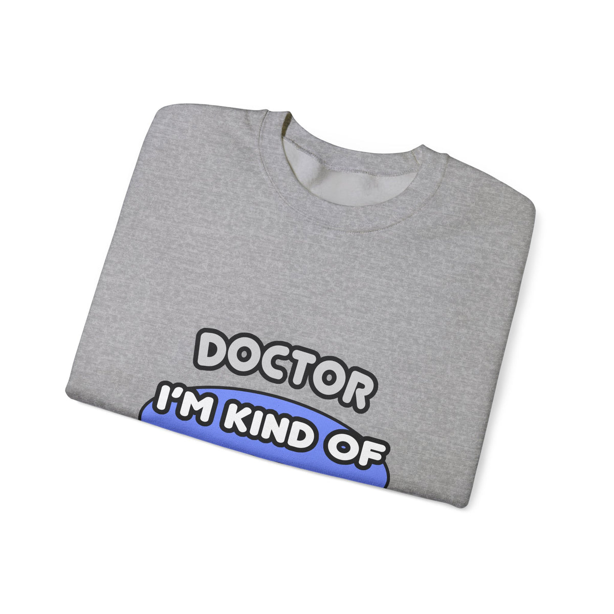 Doctor...Kind of a Big Deal - Unisex Heavy Blend™ Crewneck Sweatshirt