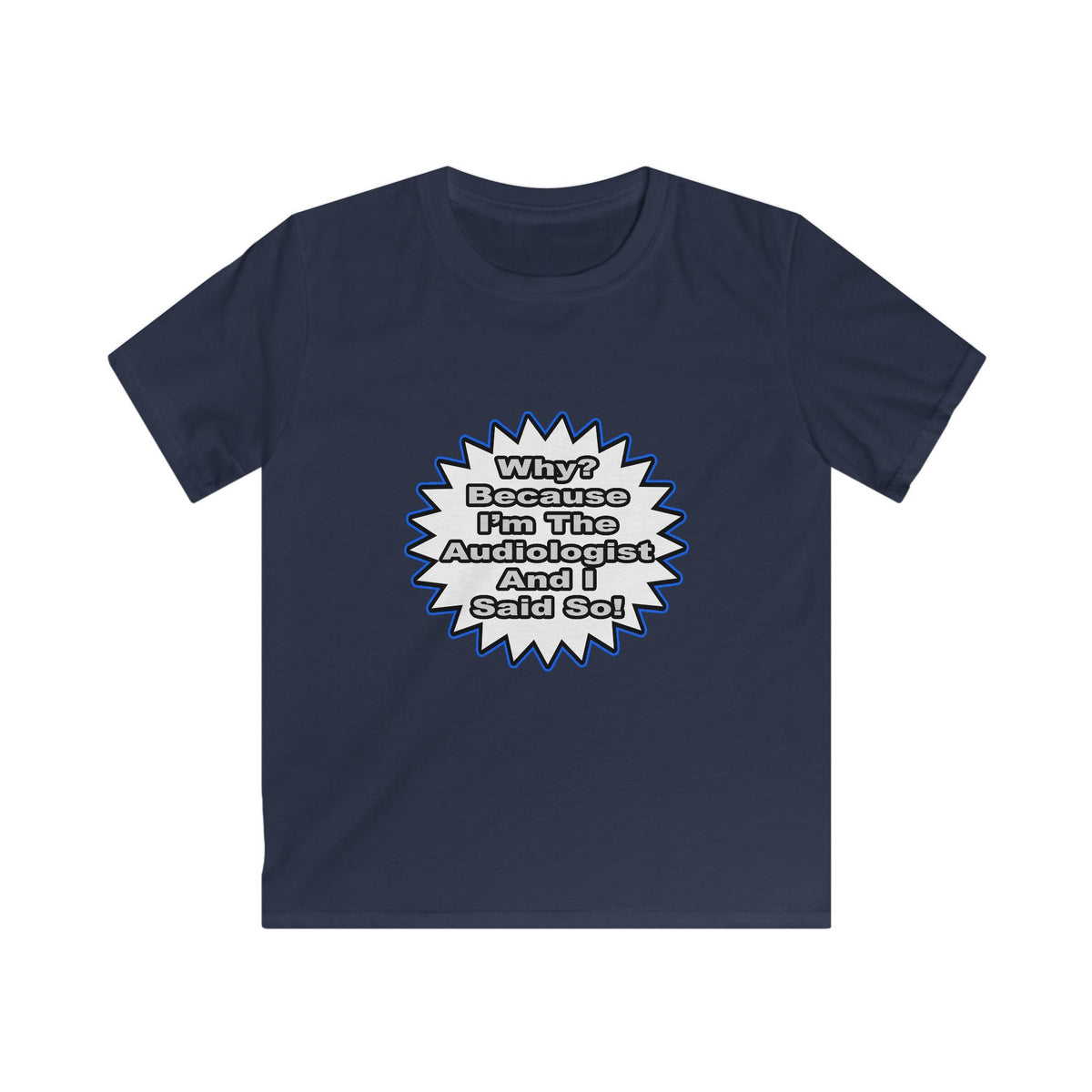 Audiologist...Because I Said So - Kids Softstyle Tee