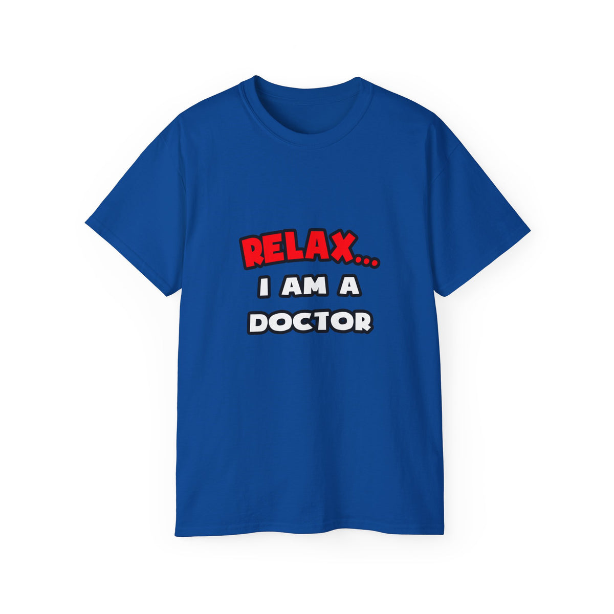 Relax ... I Am A Doctor - Unisex Ultra Cotton Tee