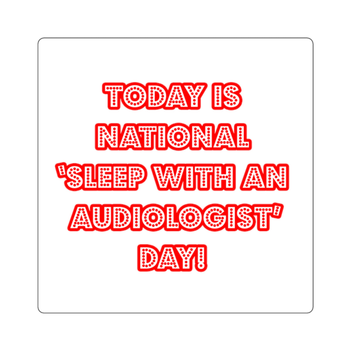 National 'Sleep With an Audiologist' Day - Square Stickers