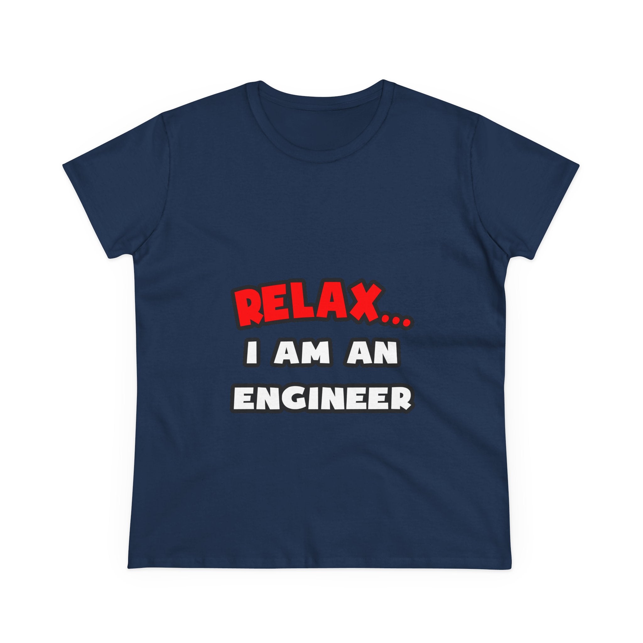 Relax ... I Am An Engineer - Women's Midweight Cotton Tee
