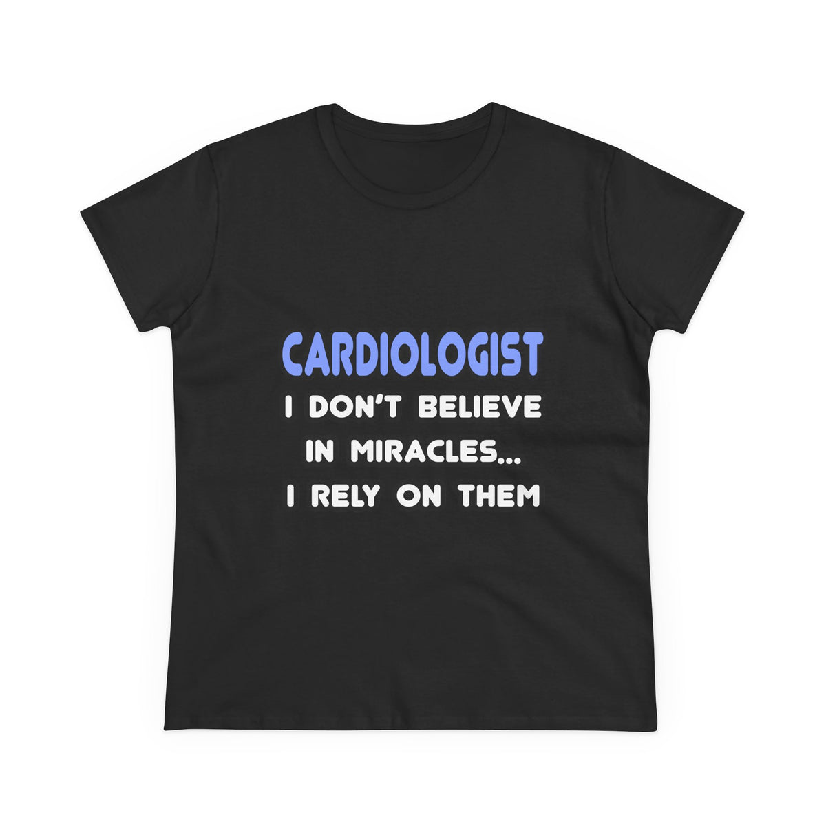 Miracles and Cardiologists - Women's Midweight Cotton Tee