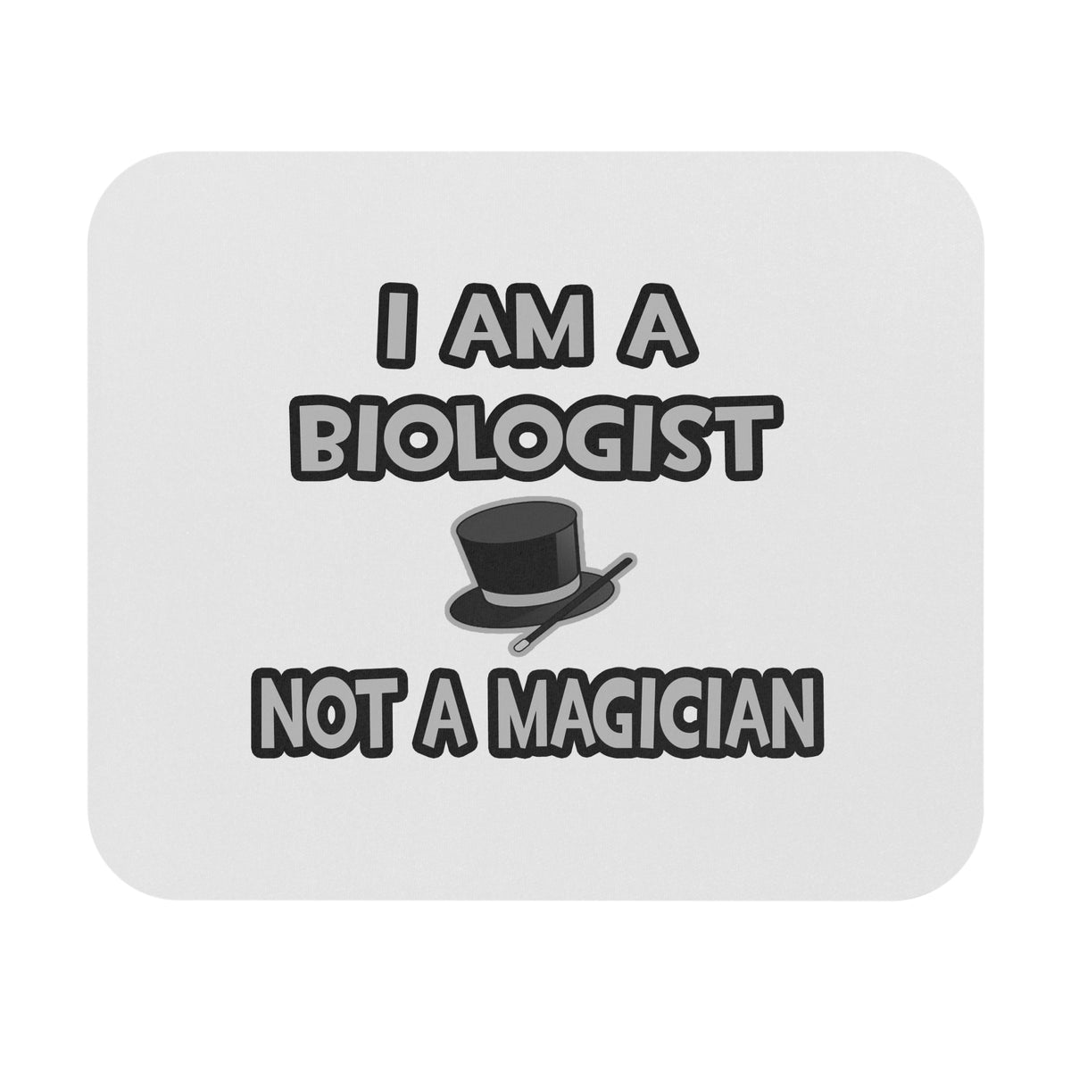 I Am A Biologist ... Not A Magician - Mouse Pad (Rectangle)