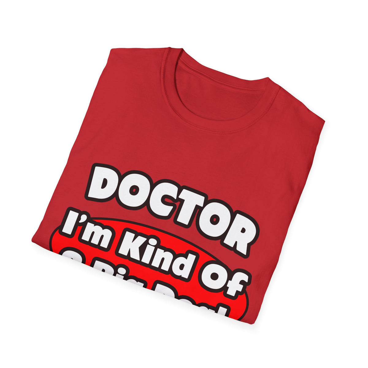 Doctor...Big Deal - Unisex Softstyle T-Shirt