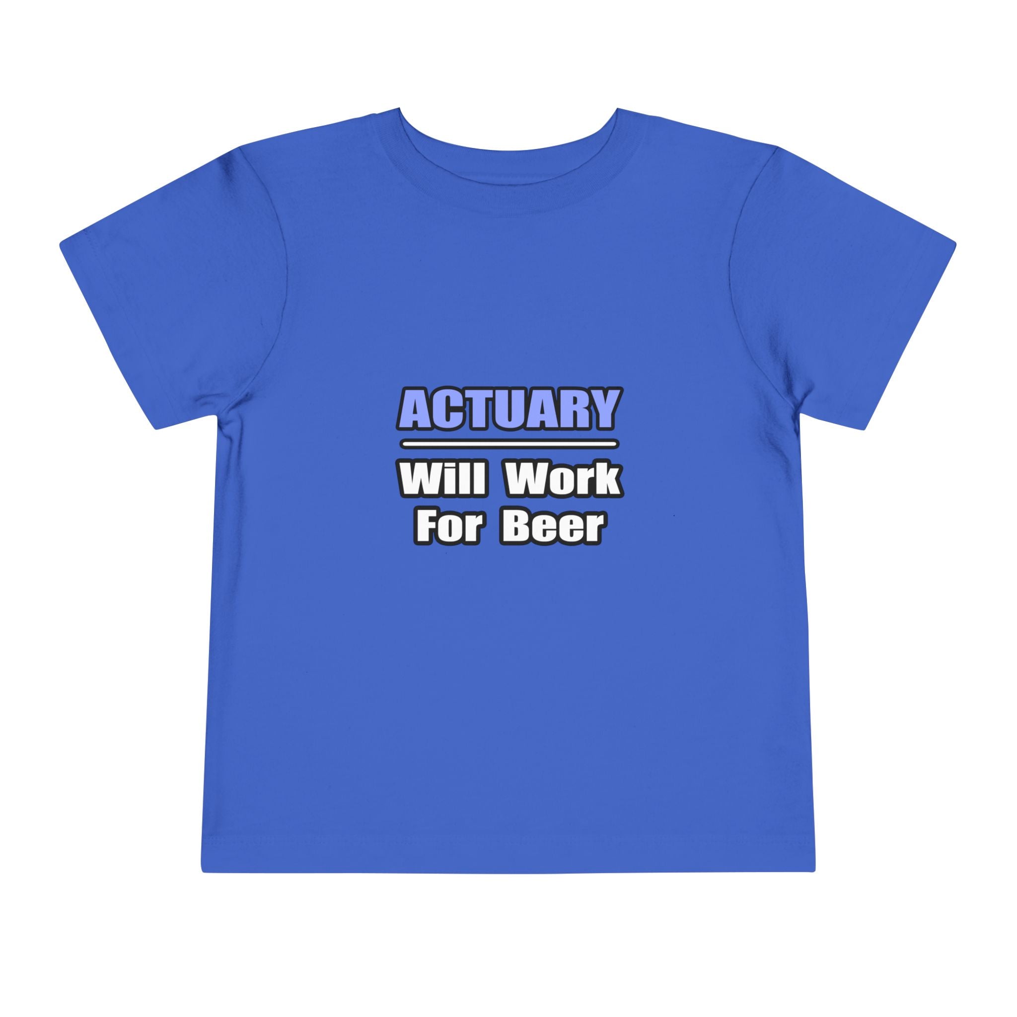 Actuary...Will Work For Beer - Toddler Short Sleeve Tee
