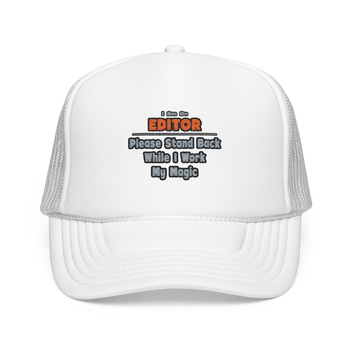 Editor ... Stand Back ... Work My Magic - Foam Trucker Hat