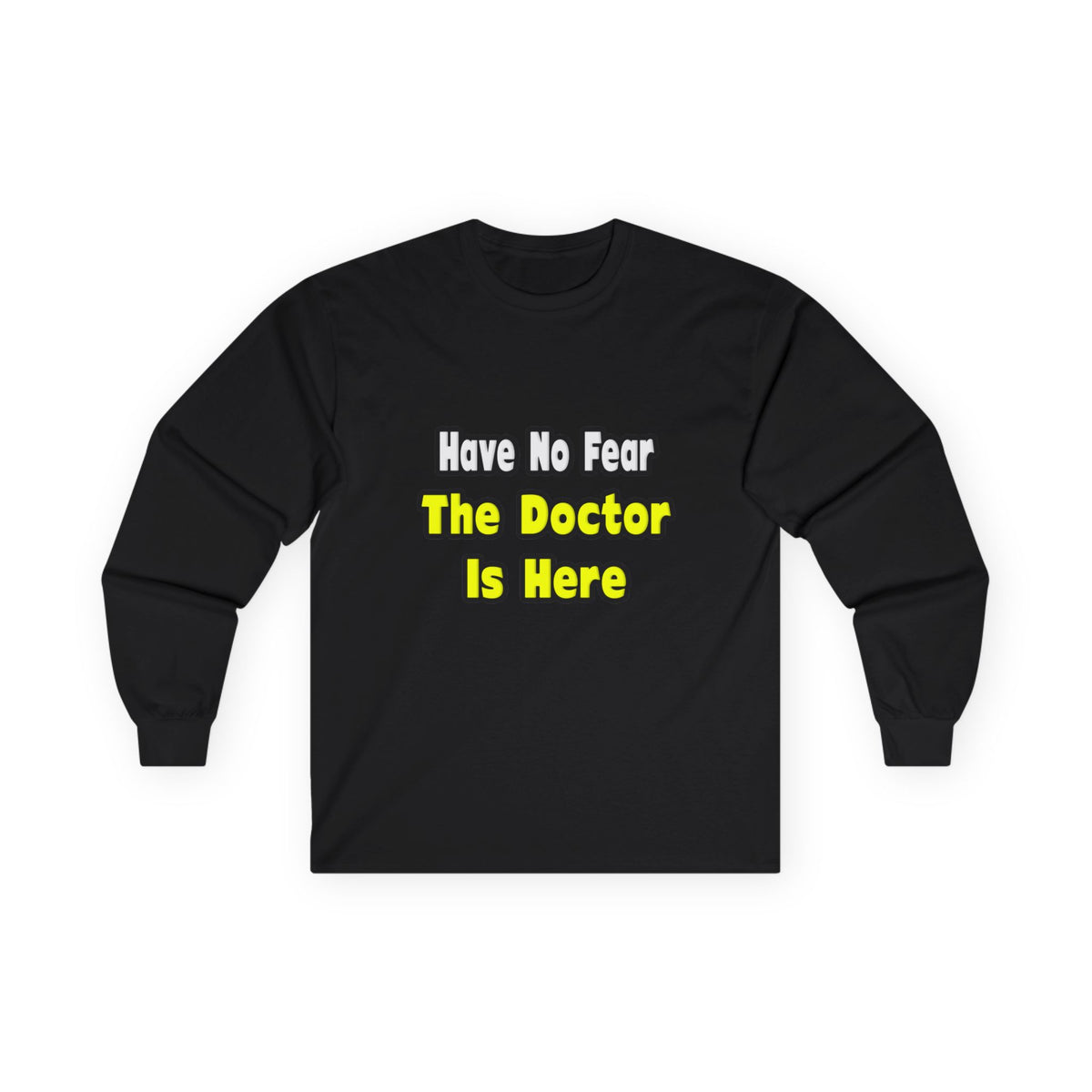 No Fear, The Doctor Is Here - Unisex Ultra Cotton Long Sleeve Tee
