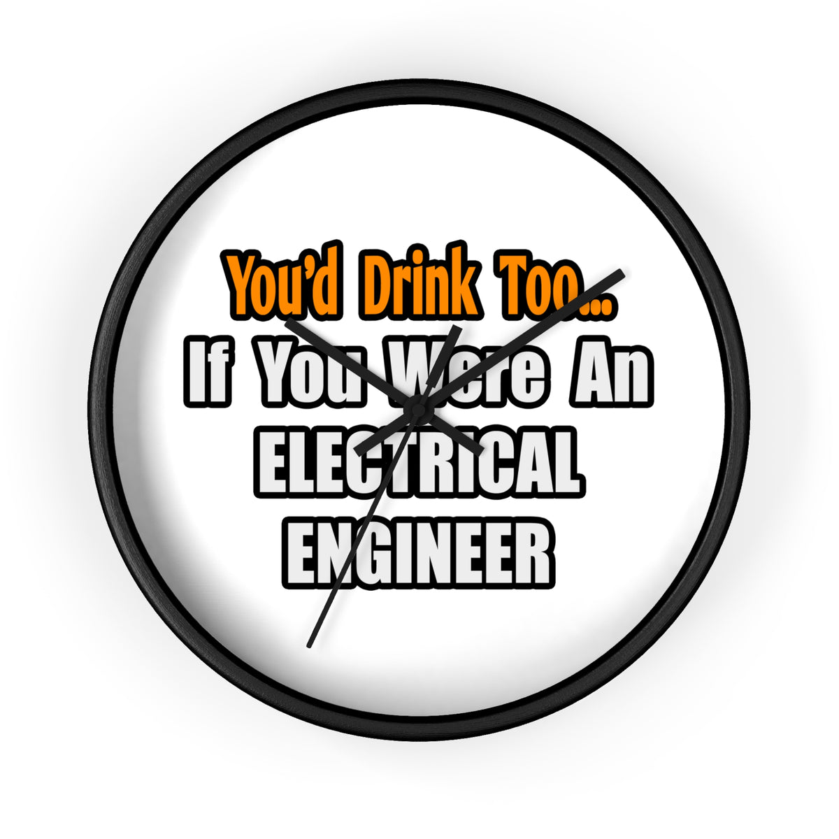 You'd Drink Too...Electrical Engineer - Wall Clock
