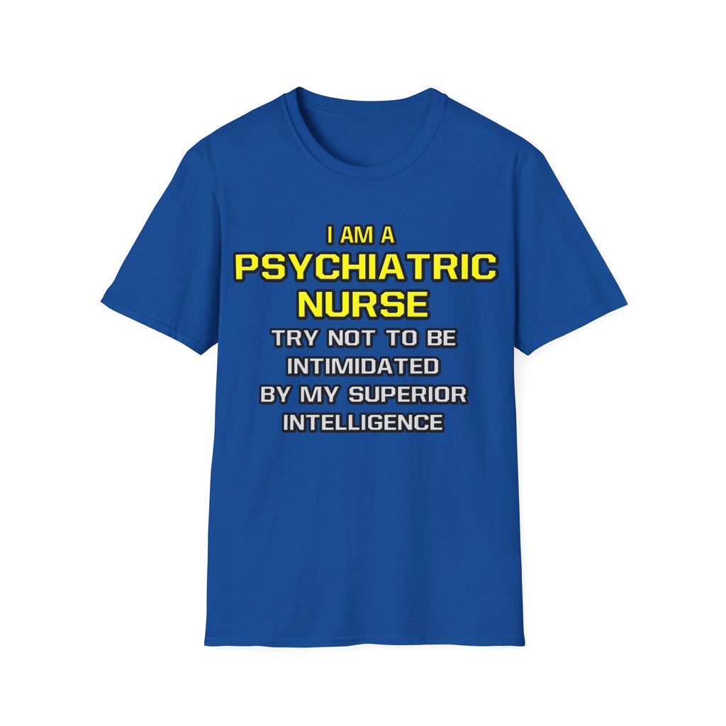Psychiatric Nurse..Superior Intelligence - Unisex Softstyle T-Shirt