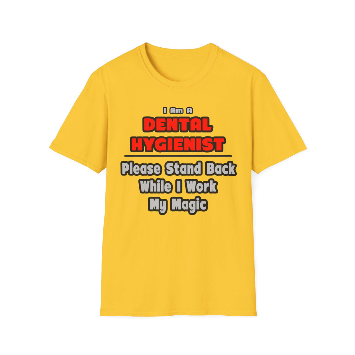 Dental Hygienist...Work My Magic - Unisex Softstyle T-Shirt