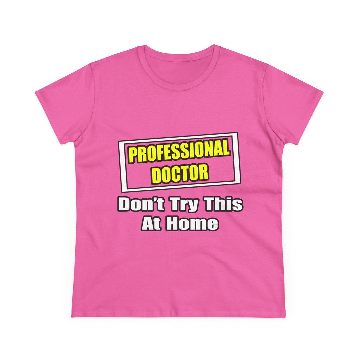 Professional Doctor...Don't Try This At Home - Women's Midweight Cotton Tee