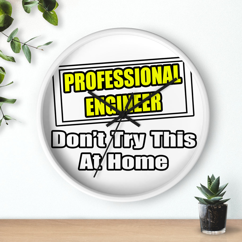 Professional Engineer...Don't Try This At Home - Wall Clock