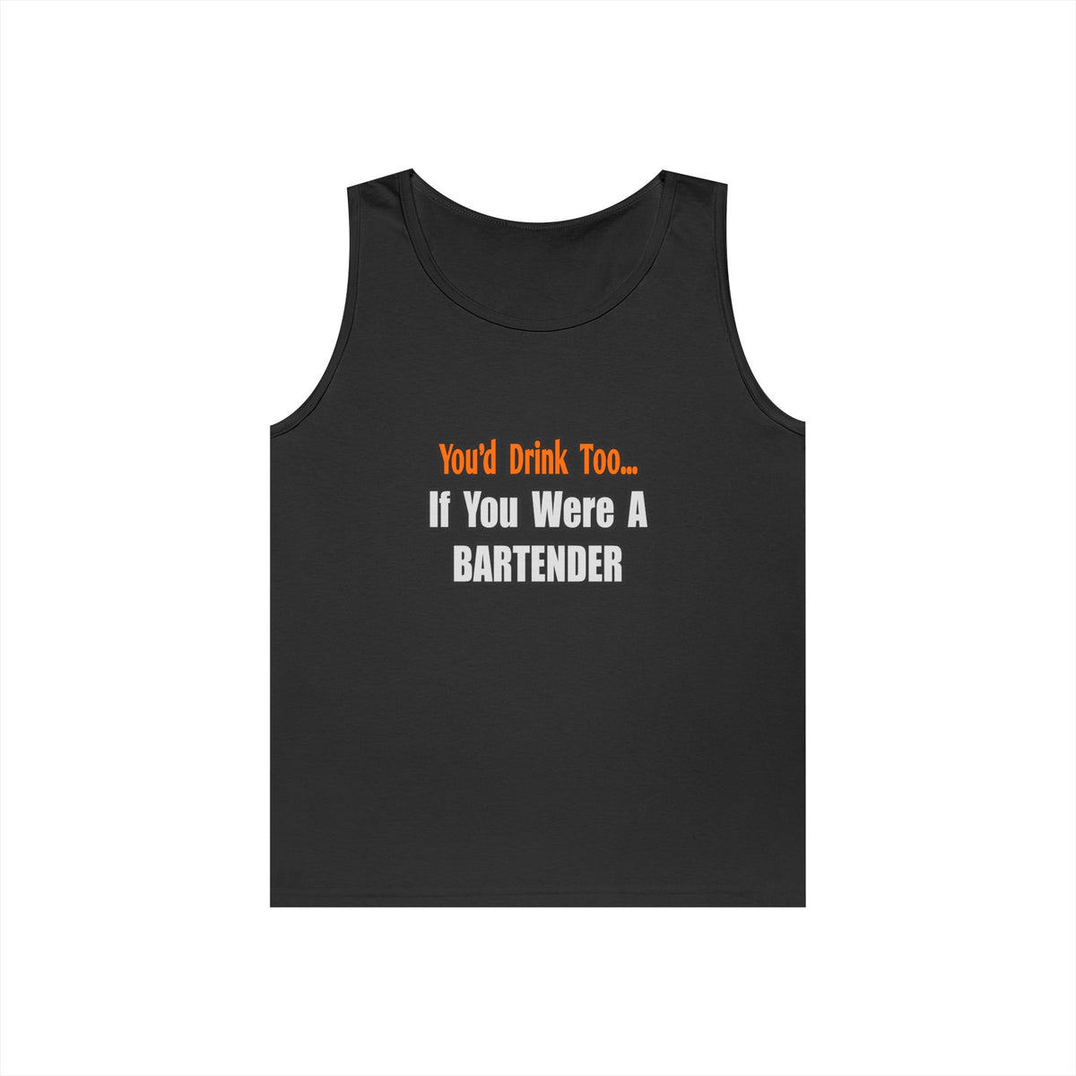 You'd Drink Too...Bartender - Unisex Heavy Cotton Tank Top