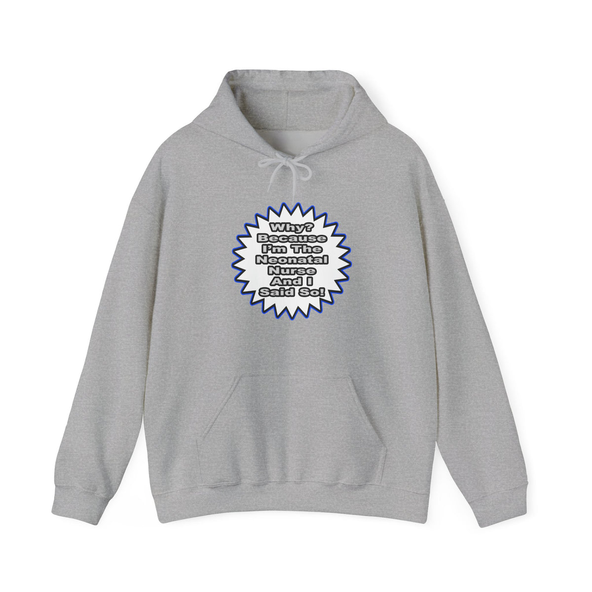Neonatal Nurse...Because I Said So - Unisex Heavy Blend™ Hooded Sweatshirt