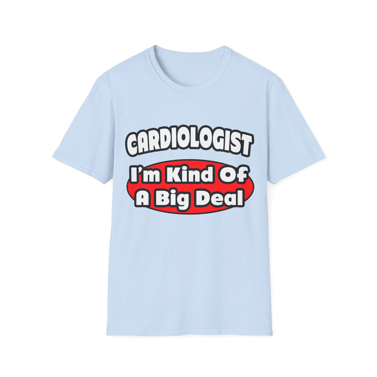 Cardiologist...Big Deal (2) - Unisex Softstyle T-Shirt