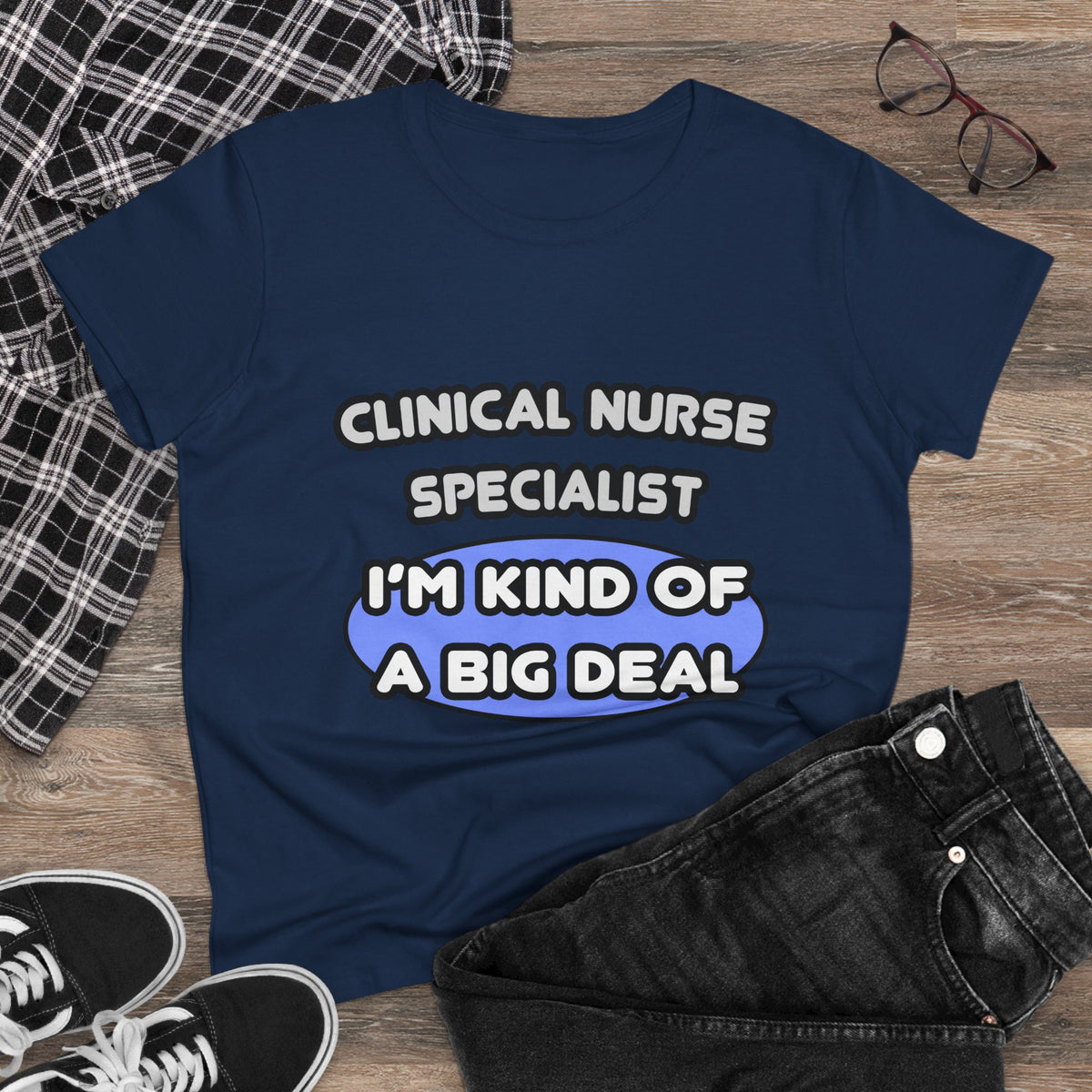 Clinical Nurse Specialist .. Kind of a Big Deal - Women's Midweight Cotton Tee