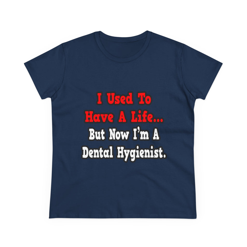 I Used to Have a Life...Dental Hygienist - Women's Midweight Cotton Tee
