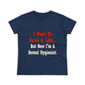 I Used to Have a Life...Dental Hygienist - Women's Midweight Cotton Tee