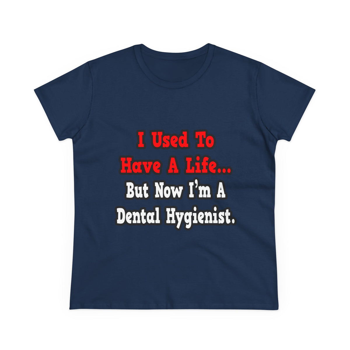 I Used to Have a Life...Dental Hygienist - Women's Midweight Cotton Tee