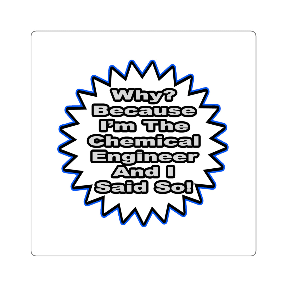 Chemical Engineer...Because I Said So - Square Stickers