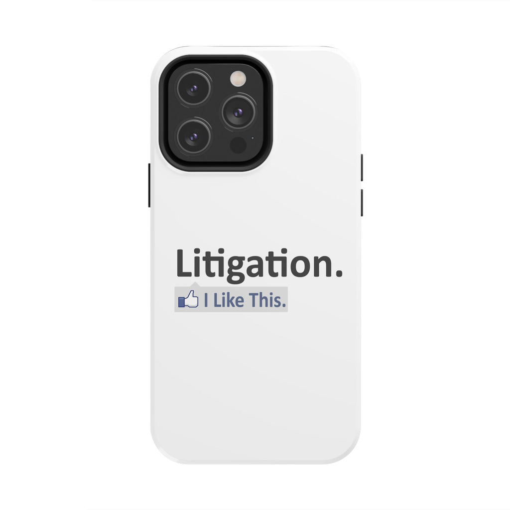 Litigation...I Like This - Tough Phone Cases