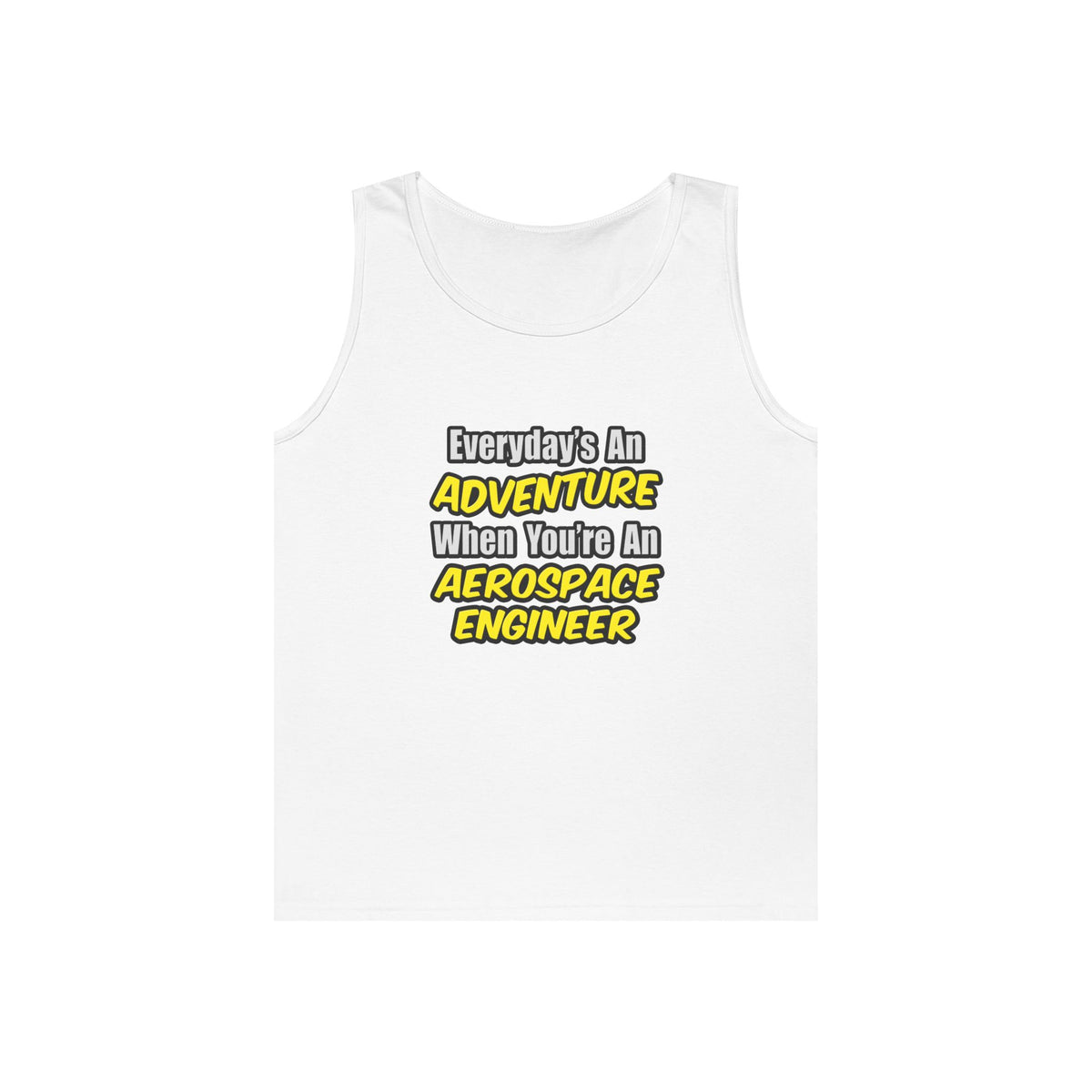 Everyday's An Adventure...Aerospace Engineer - Unisex Heavy Cotton Tank Top