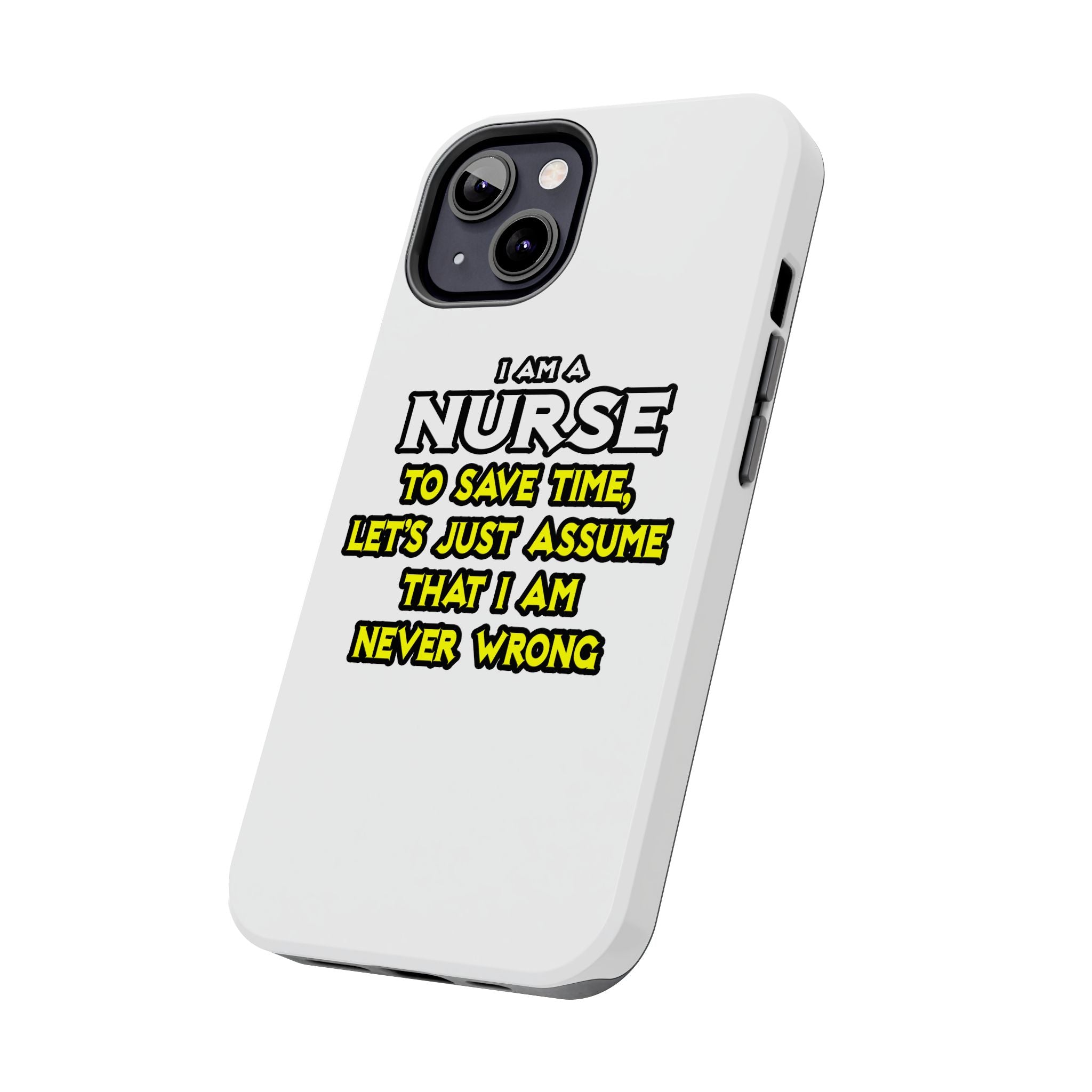 Nurse...Assume I Am Never Wrong - Tough Phone Cases